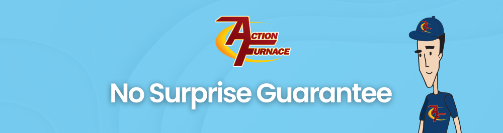 An image highlighting Action Furnace’s No Surprise Guarantee policy, featuring a white 'No Surprise Guarantee' headline positioned in the center. The Action Furnace logo is displayed at the top, with the Action Furnace mascot featured alongside.